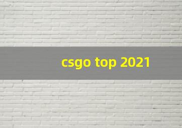 csgo top 2021